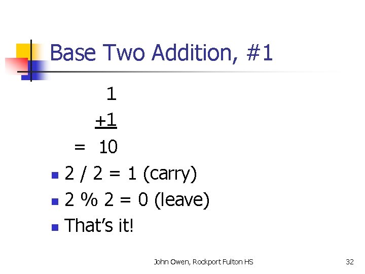 Base Two Addition, #1 1 +1 = 10 n 2 / 2 = 1