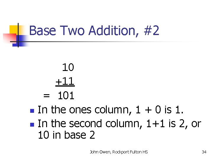 Base Two Addition, #2 10 +11 = 101 n In the ones column, 1