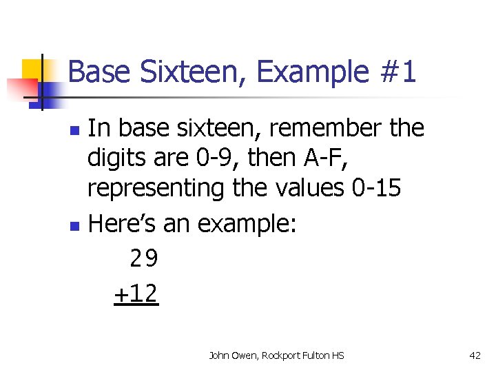 Base Sixteen, Example #1 In base sixteen, remember the digits are 0 -9, then