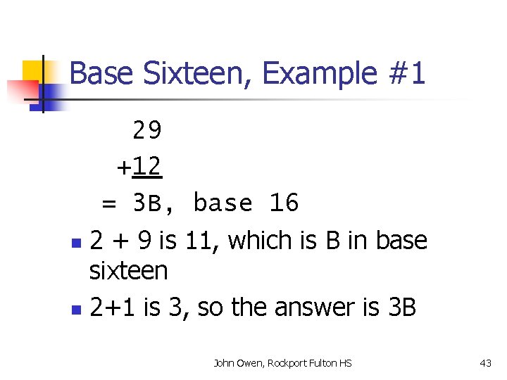 Base Sixteen, Example #1 29 +12 = 3 B, base 16 n 2 +