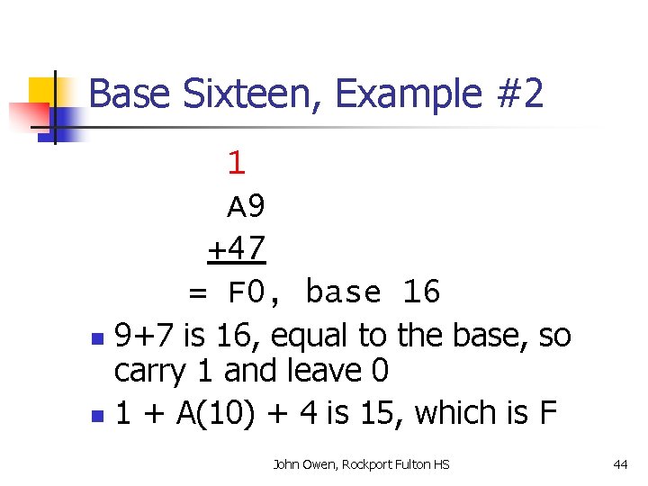 Base Sixteen, Example #2 1 A 9 +47 = F 0, base 16 n
