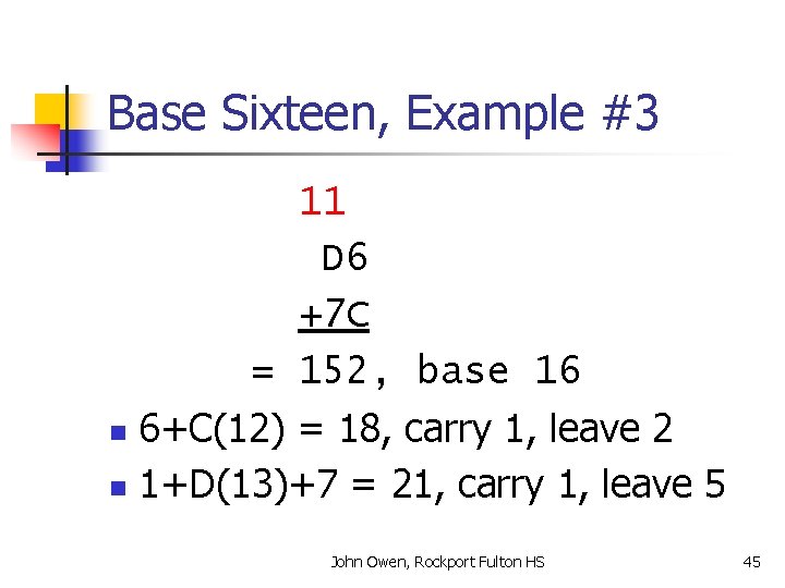 Base Sixteen, Example #3 11 D 6 +7 C = 152, base 16 n