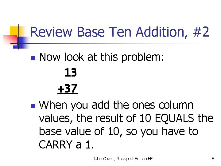 Review Base Ten Addition, #2 Now look at this problem: 13 +37 n When