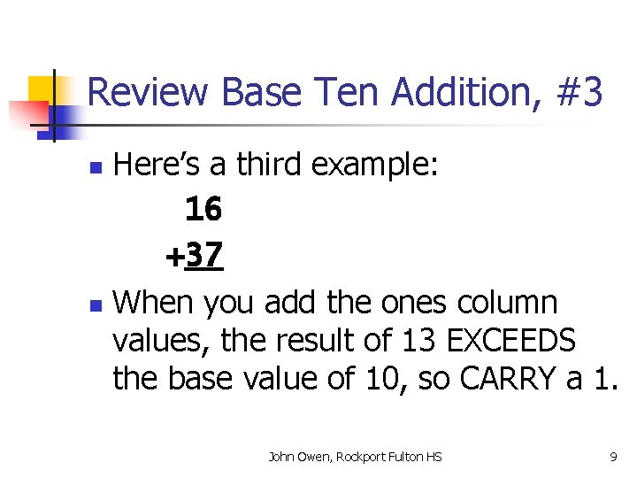 Review Base Ten Addition, #3 Here’s a third example: 16 +37 n When you