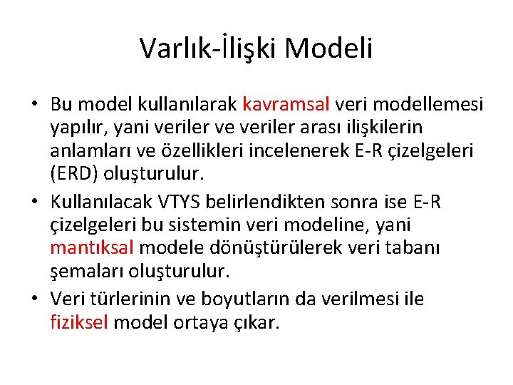 Varlık-İlişki Modeli • Bu model kullanılarak kavramsal veri modellemesi yapılır, yani veriler ve veriler
