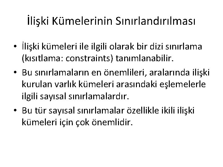 İlişki Kümelerinin Sınırlandırılması • İlişki kümeleri ile ilgili olarak bir dizi sınırlama (kısıtlama: constraints)