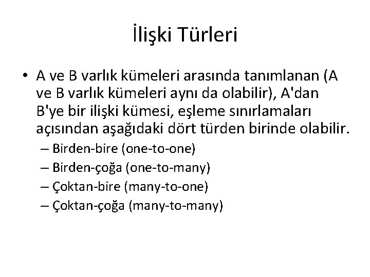 İlişki Türleri • A ve B varlık kümeleri arasında tanımlanan (A ve B varlık