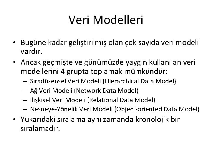 Veri Modelleri • Bugüne kadar geliştirilmiş olan çok sayıda veri modeli vardır. • Ancak