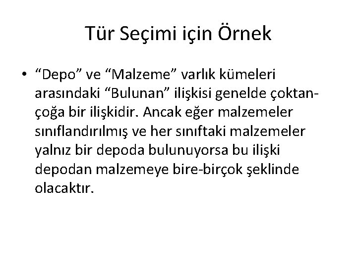 Tür Seçimi için Örnek • “Depo” ve “Malzeme” varlık kümeleri arasındaki “Bulunan” ilişkisi genelde