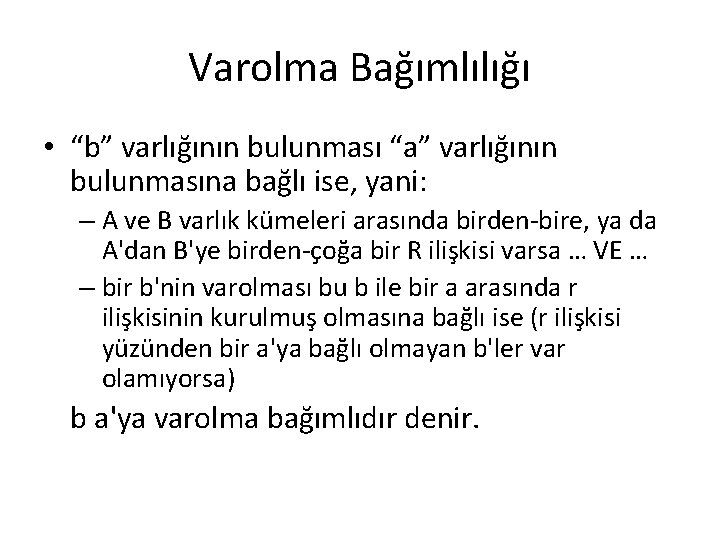 Varolma Bağımlılığı • “b” varlığının bulunması “a” varlığının bulunmasına bağlı ise, yani: – A