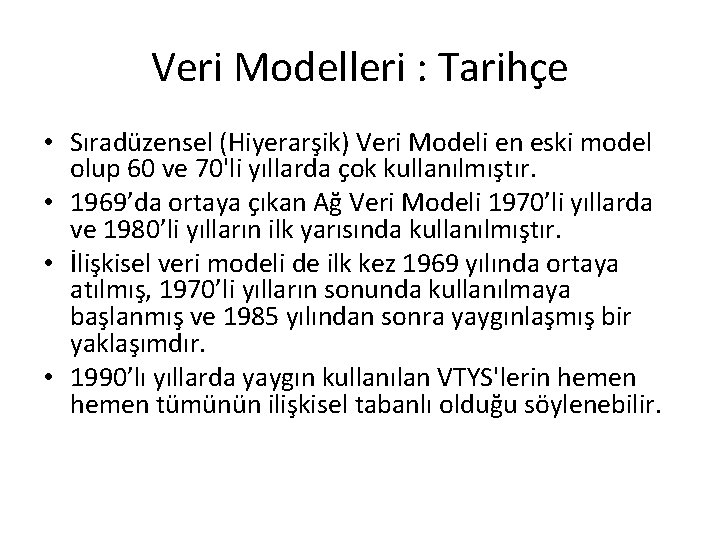 Veri Modelleri : Tarihçe • Sıradüzensel (Hiyerarşik) Veri Modeli en eski model olup 60