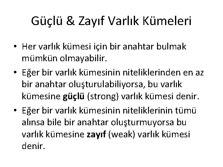 Güçlü & Zayıf Varlık Kümeleri • Her varlık kümesi için bir anahtar bulmak mümkün