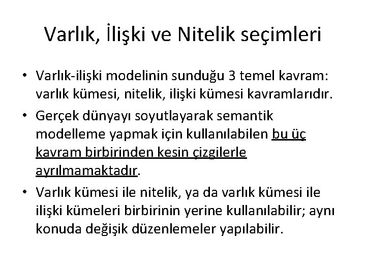 Varlık, İlişki ve Nitelik seçimleri • Varlık-ilişki modelinin sunduğu 3 temel kavram: varlık kümesi,