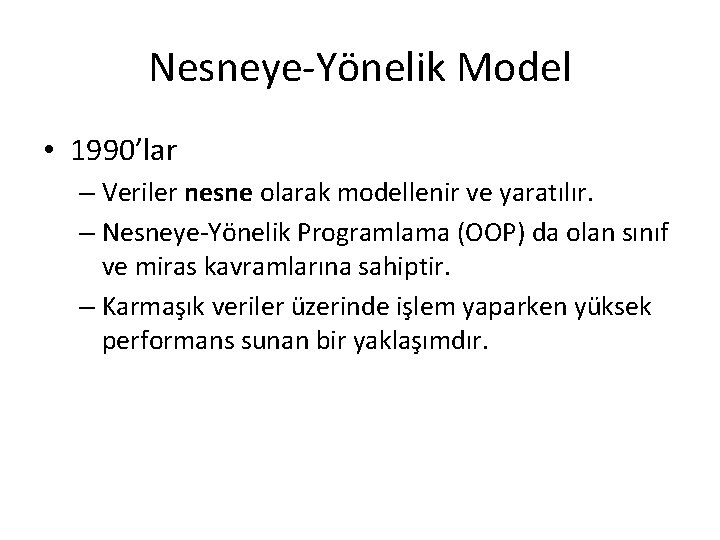 Nesneye-Yönelik Model • 1990’lar – Veriler nesne olarak modellenir ve yaratılır. – Nesneye-Yönelik Programlama