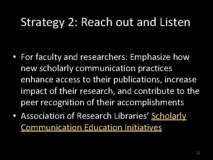 Strategy 2: Reach out and Listen • For faculty and researchers: Emphasize how new