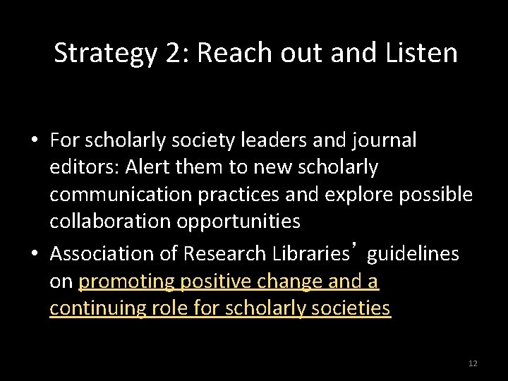 Strategy 2: Reach out and Listen • For scholarly society leaders and journal editors: