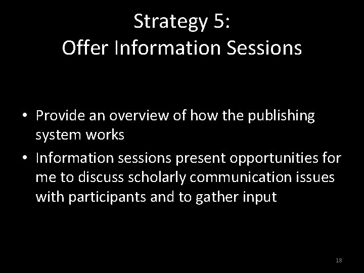 Strategy 5: Offer Information Sessions • Provide an overview of how the publishing system