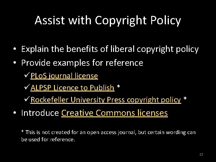 Assist with Copyright Policy • Explain the benefits of liberal copyright policy • Provide