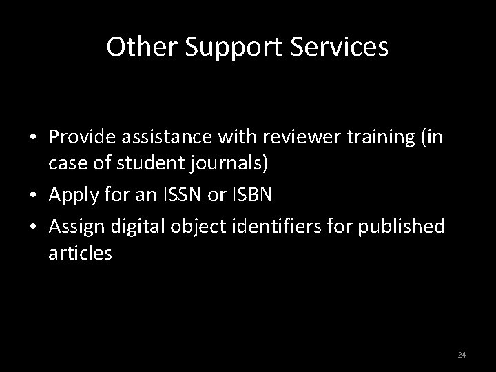 Other Support Services • Provide assistance with reviewer training (in case of student journals)