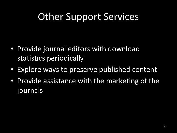 Other Support Services • Provide journal editors with download statistics periodically • Explore ways