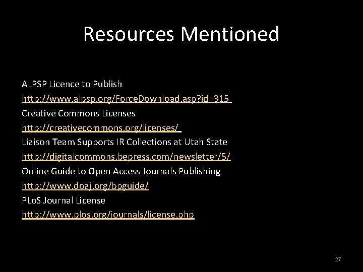 Resources Mentioned ALPSP Licence to Publish http: //www. alpsp. org/Force. Download. asp? id=315 Creative