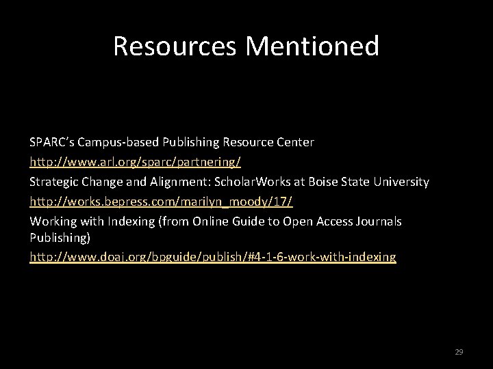 Resources Mentioned SPARC’s Campus-based Publishing Resource Center http: //www. arl. org/sparc/partnering/ Strategic Change and