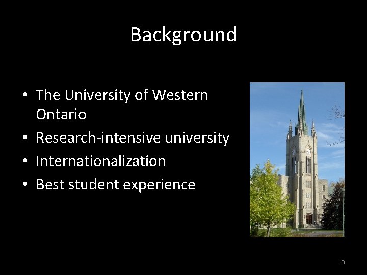 Background • The University of Western Ontario • Research-intensive university • Internationalization • Best