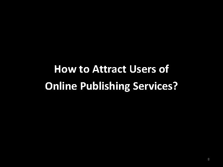 How to Attract Users of Online Publishing Services? 8 