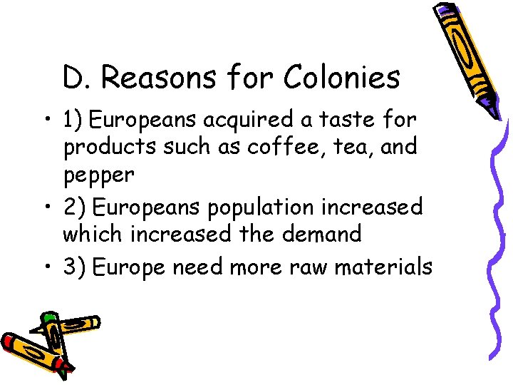 D. Reasons for Colonies • 1) Europeans acquired a taste for products such as