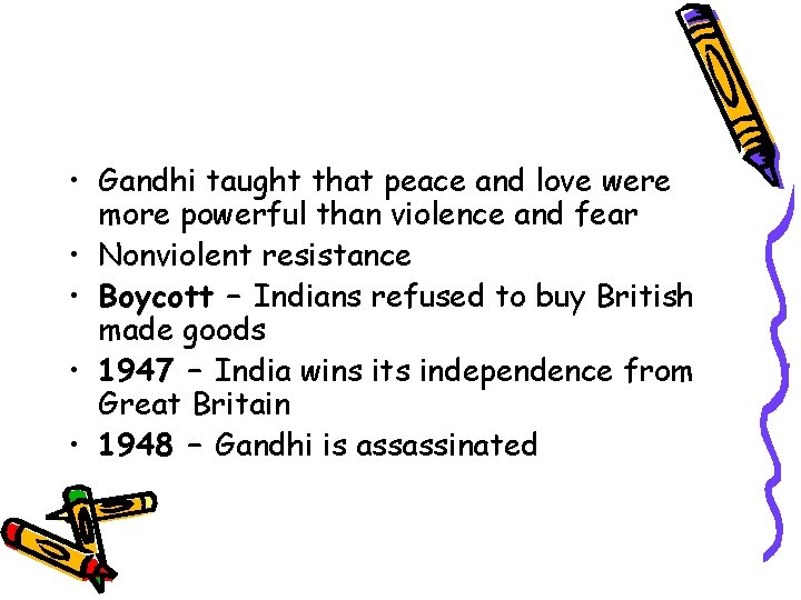  • Gandhi taught that peace and love were more powerful than violence and