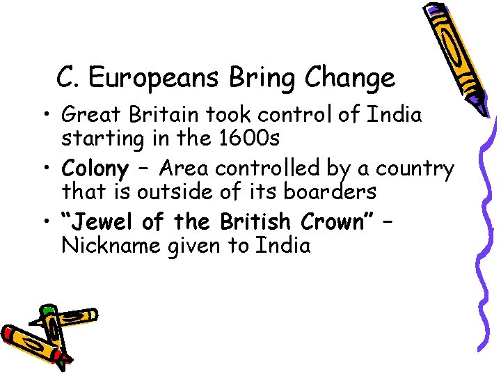 C. Europeans Bring Change • Great Britain took control of India starting in the