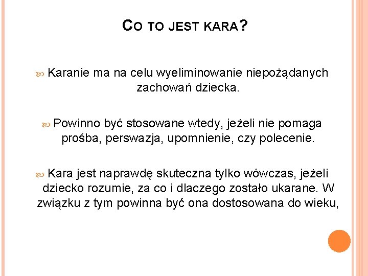 CO TO JEST KARA? Karanie ma na celu wyeliminowanie niepożądanych zachowań dziecka. Powinno być