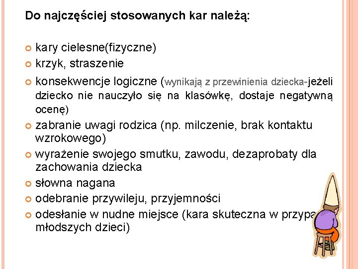 Do najczęściej stosowanych kar należą: kary cielesne(fizyczne) krzyk, straszenie konsekwencje logiczne (wynikają z przewinienia