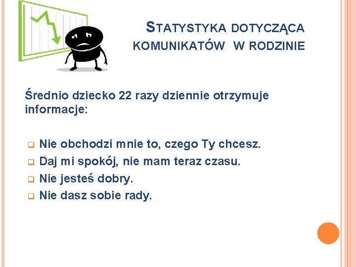 STATYSTYKA DOTYCZĄCA KOMUNIKATÓW W RODZINIE Średnio dziecko 22 razy dziennie otrzymuje informacje: Nie obchodzi