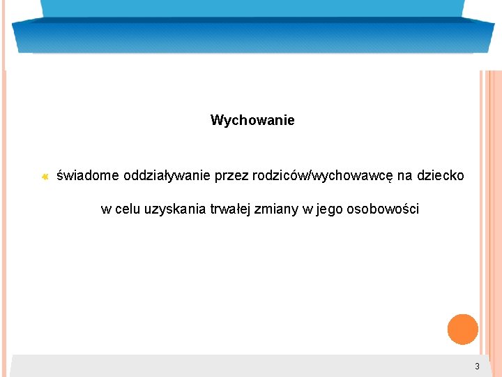 Wychowanie świadome oddziaływanie przez rodziców/wychowawcę na dziecko w celu uzyskania trwałej zmiany w jego