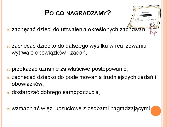 PO CO NAGRADZAMY? zachęcać dzieci do utrwalenia określonych zachowań, zachęcać dziecko do dalszego wysiłku