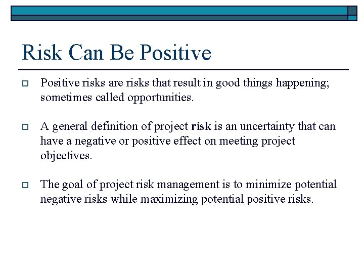 Risk Can Be Positive o Positive risks are risks that result in good things