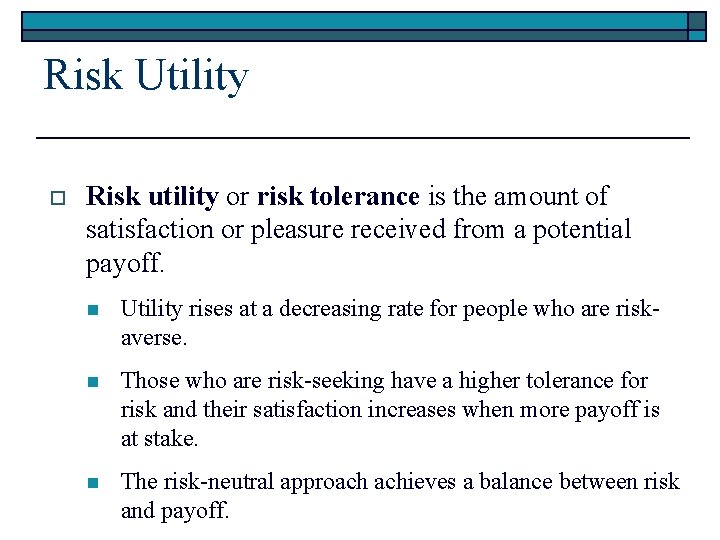 Risk Utility o Risk utility or risk tolerance is the amount of satisfaction or