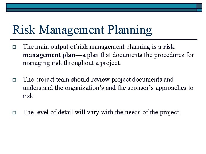 Risk Management Planning o The main output of risk management planning is a risk