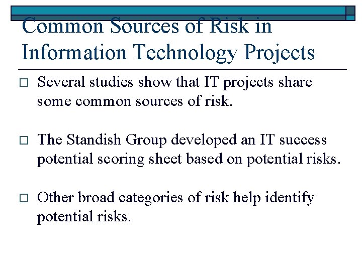 Common Sources of Risk in Information Technology Projects o Several studies show that IT