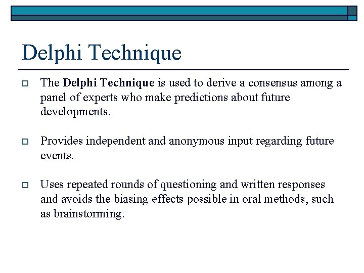 Delphi Technique o The Delphi Technique is used to derive a consensus among a