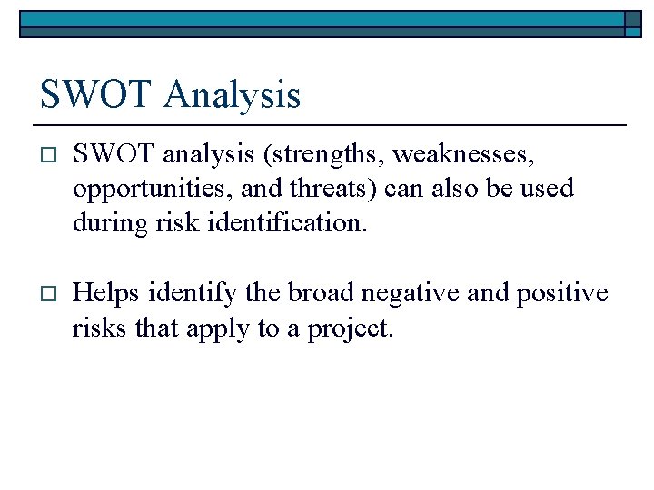SWOT Analysis o SWOT analysis (strengths, weaknesses, opportunities, and threats) can also be used