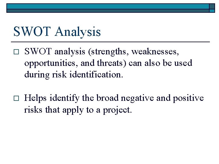 SWOT Analysis o SWOT analysis (strengths, weaknesses, opportunities, and threats) can also be used