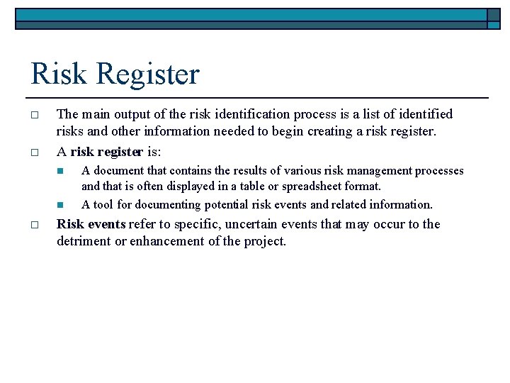 Risk Register o o The main output of the risk identification process is a