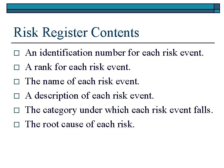 Risk Register Contents o o o An identification number for each risk event. A