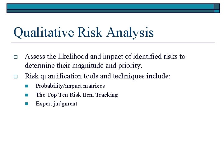 Qualitative Risk Analysis o o Assess the likelihood and impact of identified risks to
