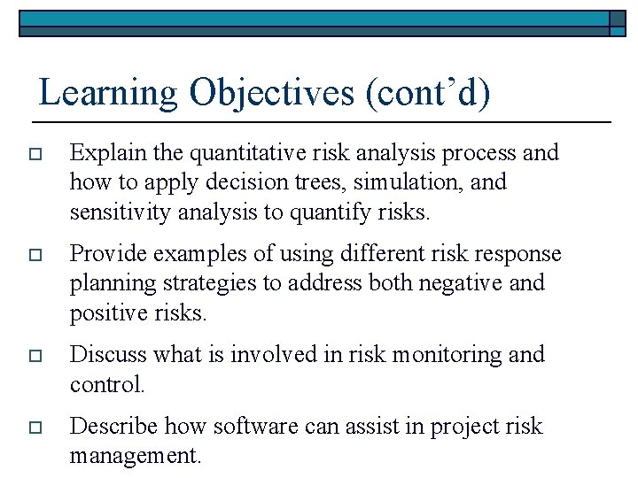 Learning Objectives (cont’d) o Explain the quantitative risk analysis process and how to apply