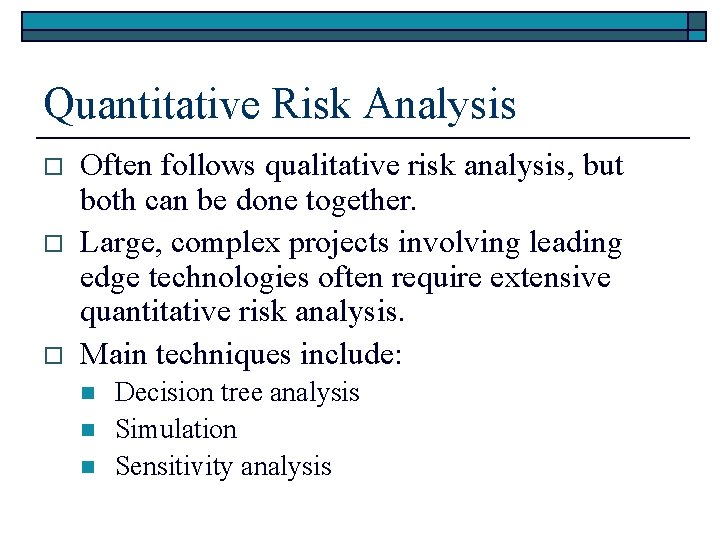 Quantitative Risk Analysis o o o Often follows qualitative risk analysis, but both can