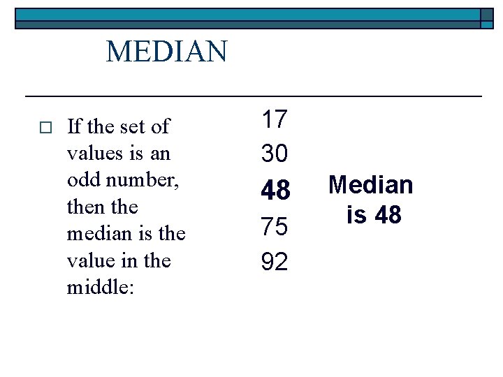 MEDIAN o If the set of values is an odd number, then the median