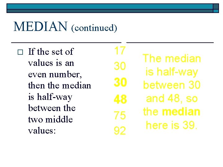 MEDIAN (continued) o If the set of values is an even number, then the